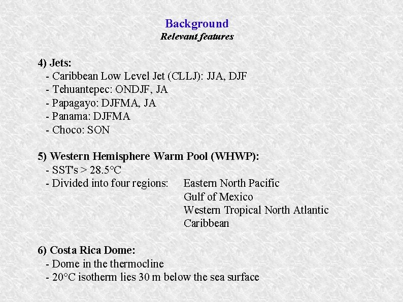 Background Relevant features 4) Jets: - Caribbean Low Level Jet (CLLJ): JJA, DJF -