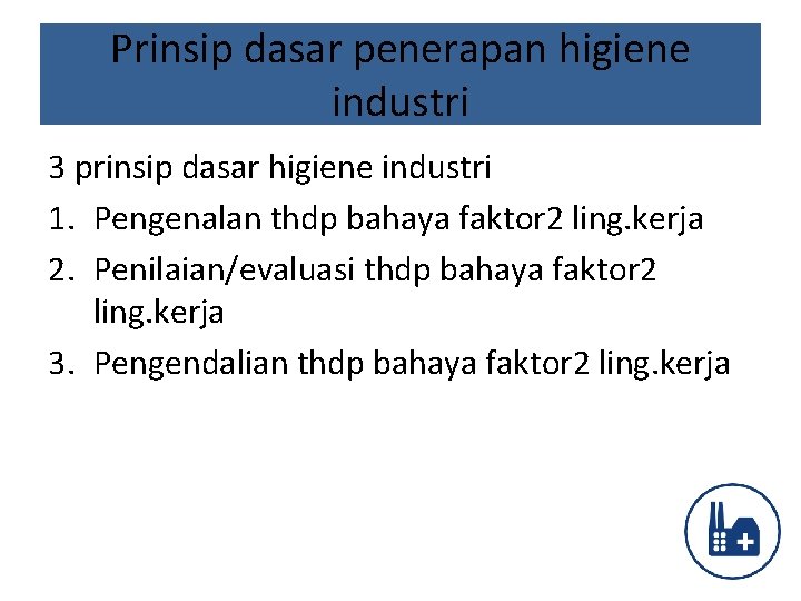 Prinsip dasar penerapan higiene industri 3 prinsip dasar higiene industri 1. Pengenalan thdp bahaya