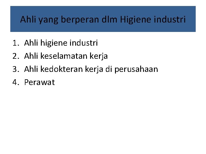 Ahli yang berperan dlm Higiene industri 1. 2. 3. 4. Ahli higiene industri Ahli