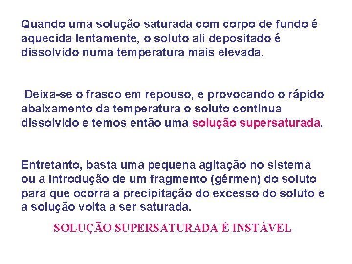 Quando uma solução saturada com corpo de fundo é aquecida lentamente, o soluto ali