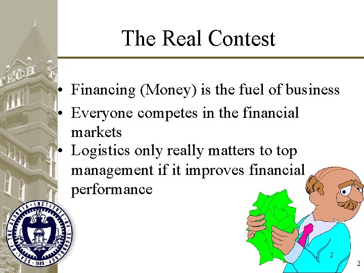 The Real Contest • Financing (Money) is the fuel of business • Everyone competes The Real Contest • Financing (Money) is the fuel of business • Everyone competes