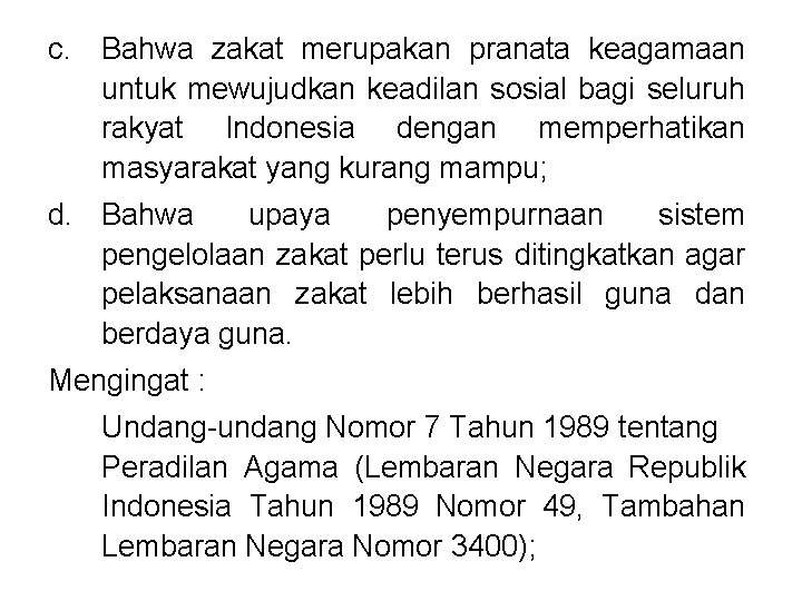 c. Bahwa zakat merupakan pranata keagamaan untuk mewujudkan keadilan sosial bagi seluruh rakyat Indonesia
