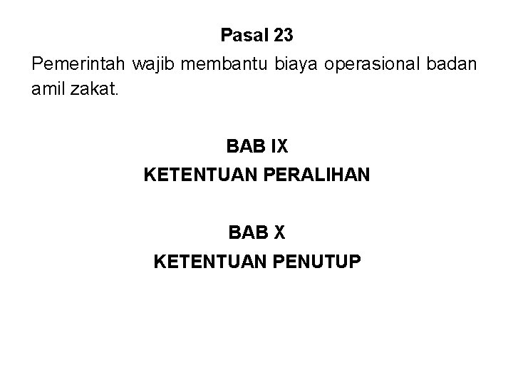 Pasal 23 Pemerintah wajib membantu biaya operasional badan amil zakat. BAB IX KETENTUAN PERALIHAN