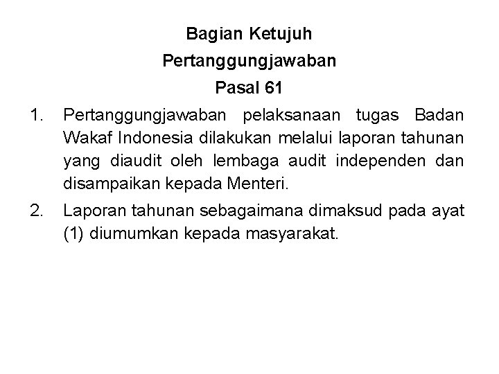 Bagian Ketujuh Pertanggungjawaban Pasal 61 1. Pertanggungjawaban pelaksanaan tugas Badan Wakaf Indonesia dilakukan melalui