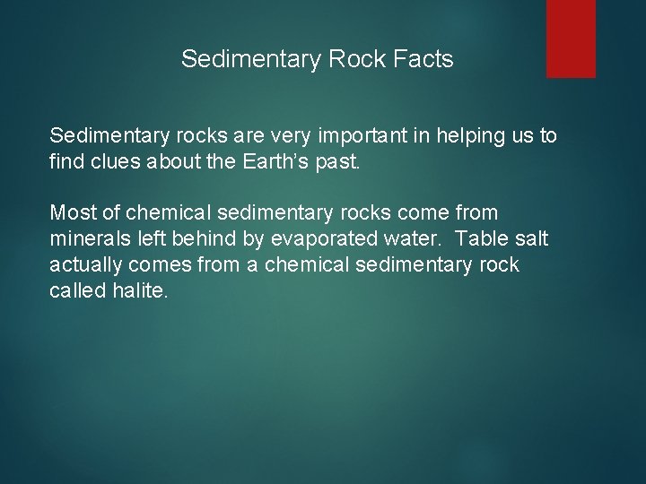 Sedimentary Rock Facts Sedimentary rocks are very important in helping us to find clues