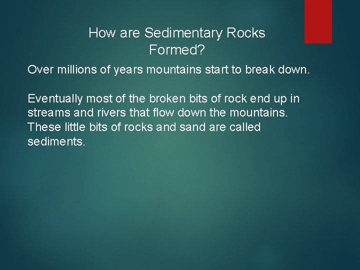 How are Sedimentary Rocks Formed? Over millions of years mountains start to break down.