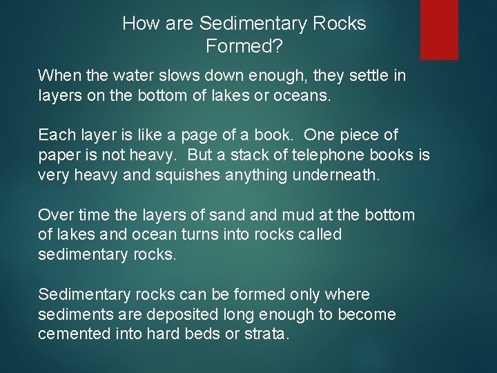 How are Sedimentary Rocks Formed? When the water slows down enough, they settle in