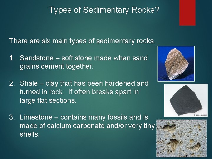 Types of Sedimentary Rocks? There are six main types of sedimentary rocks. 1. Sandstone