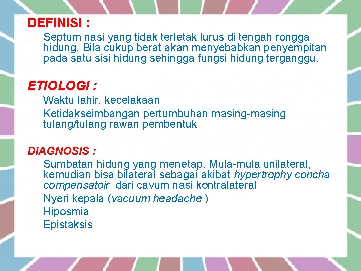 DEFINISI : � Septum nasi yang tidak terletak lurus di tengah rongga hidung. Bila
