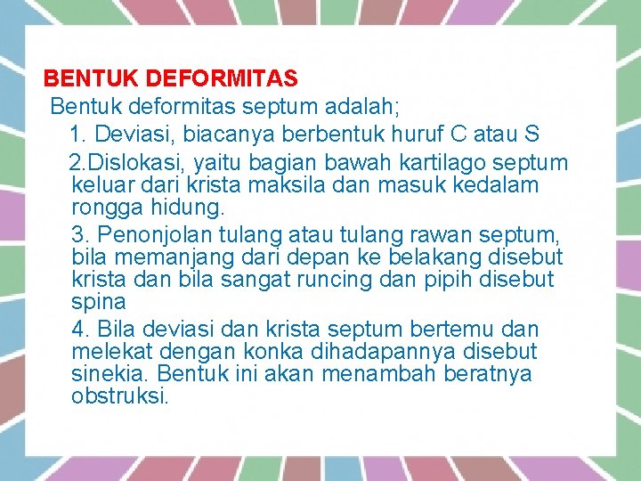 BENTUK DEFORMITAS Bentuk deformitas septum adalah; 1. Deviasi, biacanya berbentuk huruf C atau S