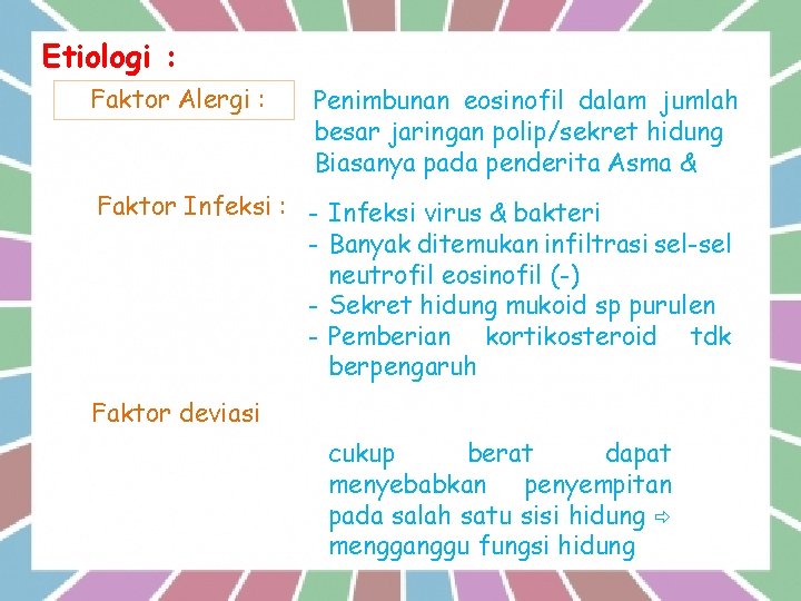 Etiologi : 1. Faktor Alergi : Penimbunan eosinofil dalam jumlah besar jaringan polip/sekret hidung