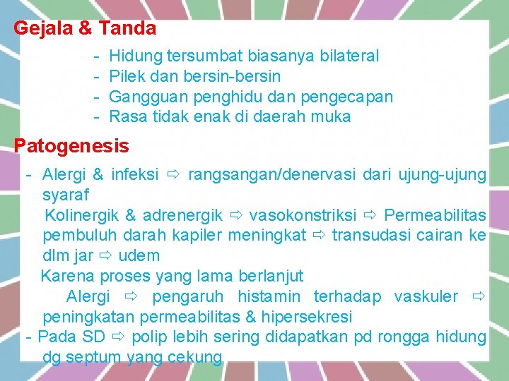 Gejala & Tanda : - Hidung tersumbat biasanya bilateral Pilek dan bersin-bersin Gangguan penghidu