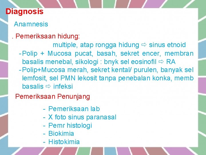 Diagnosis 1. Anamnesis 2. Pemeriksaan hidung: Bilateral, multiple, atap rongga hidung sinus etnoid -