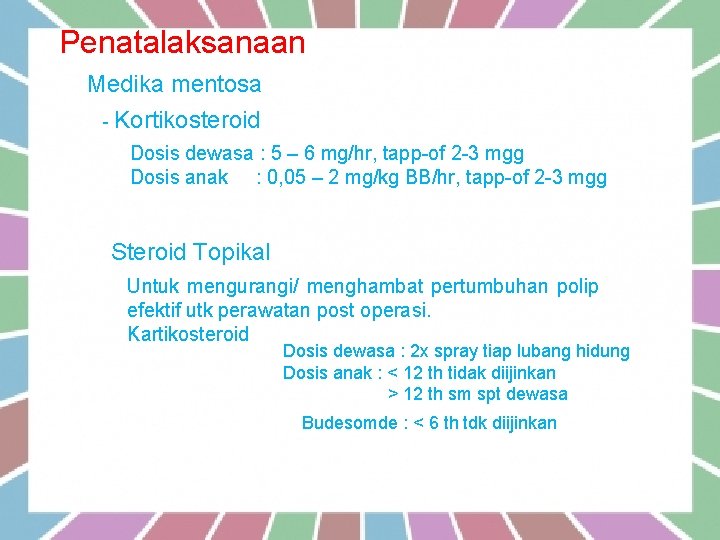 4. Penatalaksanaan a. Medika mentosa - Kortikosteroid oral : Prednisone Dosis dewasa : 5
