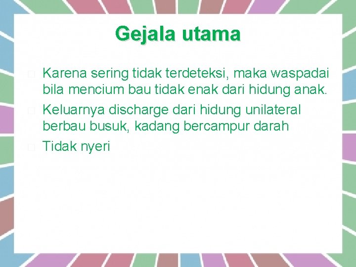 Gejala utama � � � Karena sering tidak terdeteksi, maka waspadai bila mencium bau