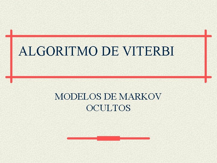 ALGORITMO DE VITERBI MODELOS DE MARKOV OCULTOS 
