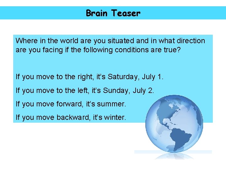 Brain Teaser Where in the world are you situated and in what direction are