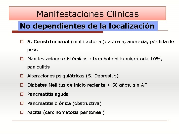 Manifestaciones Clinicas No dependientes de la localización o S. Constitucional (multifactorial): astenia, anorexia, pérdida