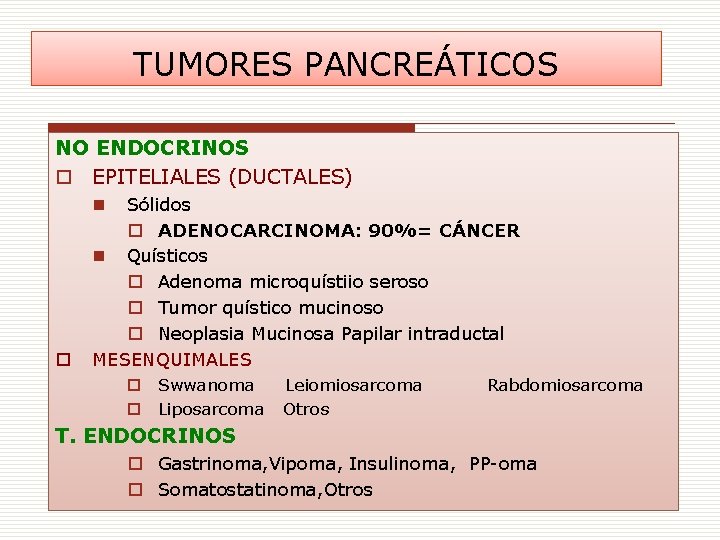 TUMORES PANCREÁTICOS NO ENDOCRINOS o EPITELIALES (DUCTALES) Sólidos o ADENOCARCINOMA: 90%= CÁNCER n Quísticos