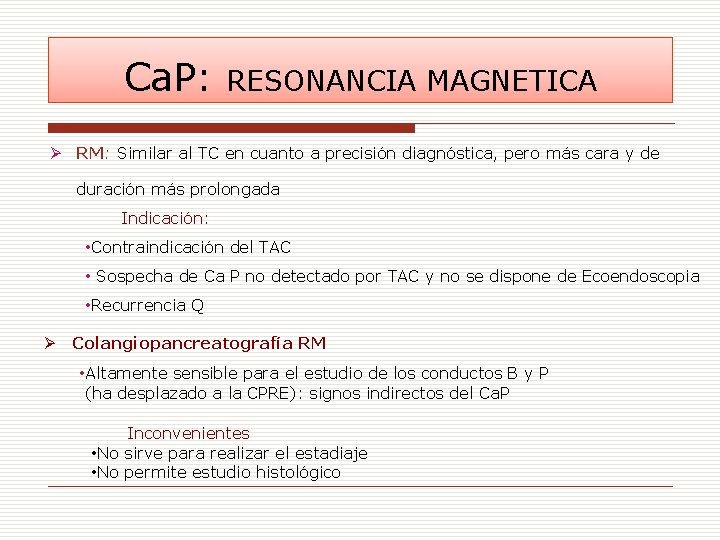 Ca. P: RESONANCIA MAGNETICA Ø RM: Similar al TC en cuanto a precisión diagnóstica,