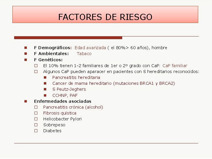 FACTORES DE RIESGO n n F Demográficos: Edad avanzada ( el 80%> 60 años),