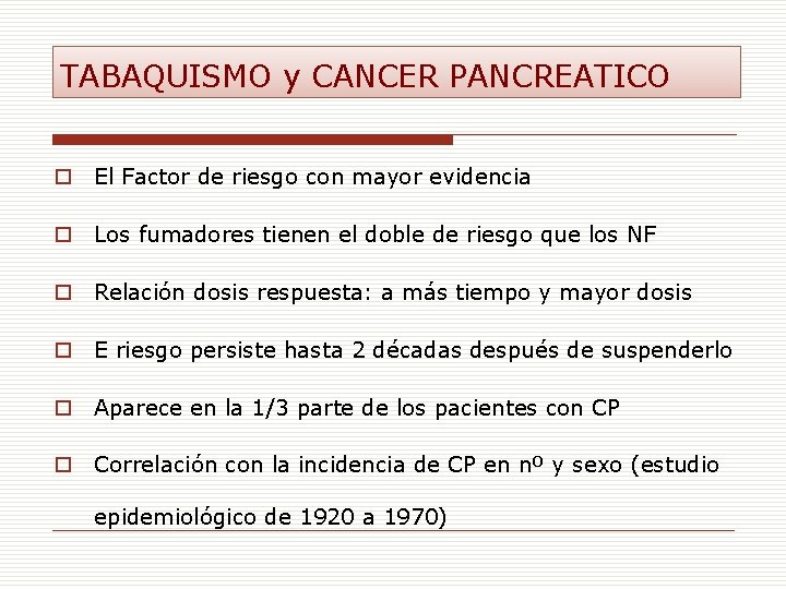 TABAQUISMO y CANCER PANCREATICO o El Factor de riesgo con mayor evidencia o Los