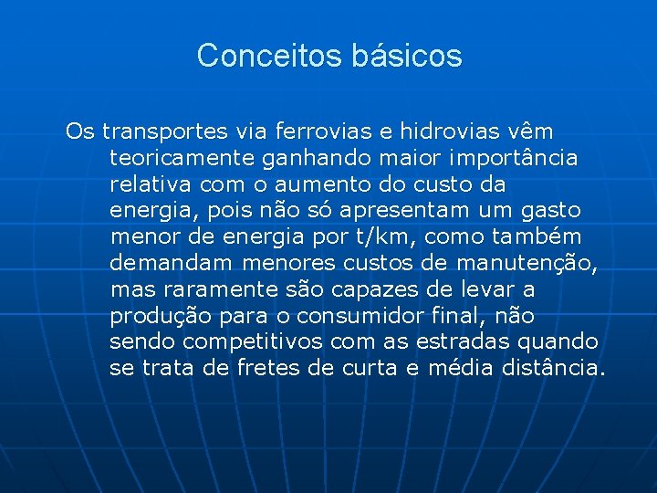 Conceitos básicos Os transportes via ferrovias e hidrovias vêm teoricamente ganhando maior importância relativa
