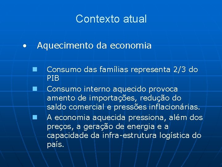 Contexto atual • Aquecimento da economia n n n Consumo das famílias representa 2/3