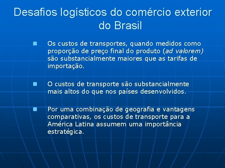 Desafios logísticos do comércio exterior do Brasil n Os custos de transportes, quando medidos