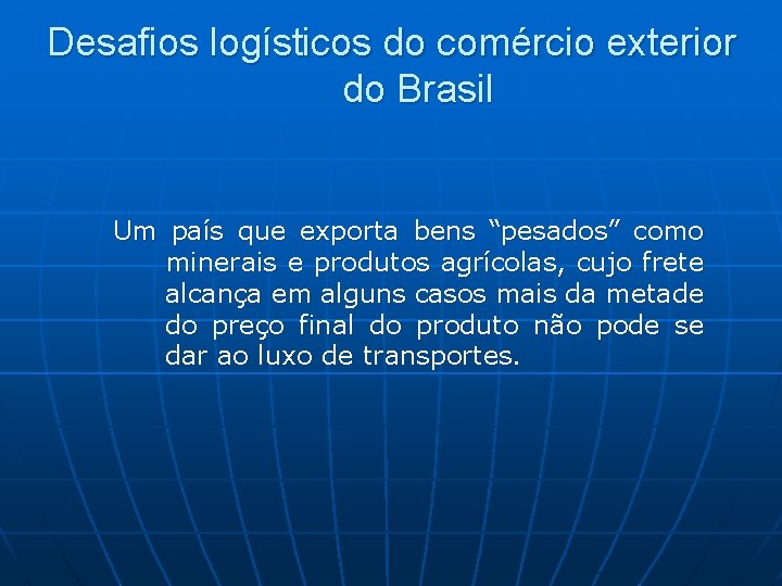 Desafios logísticos do comércio exterior do Brasil Um país que exporta bens “pesados” como