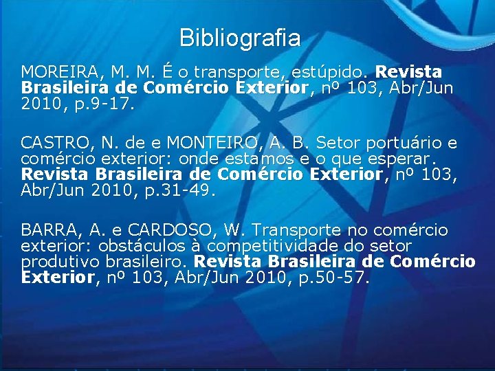 Bibliografia MOREIRA, M. M. É o transporte, estúpido. Revista Brasileira de Comércio Exterior, nº