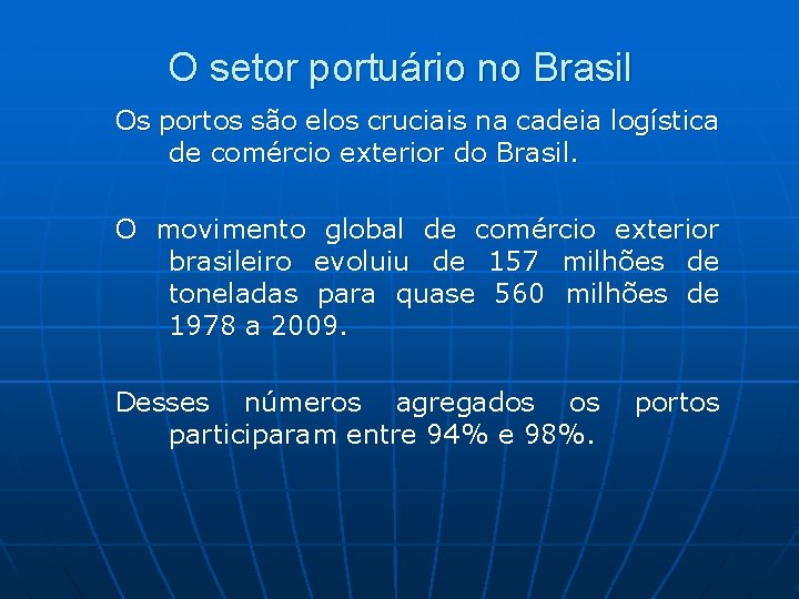 O setor portuário no Brasil Os portos são elos cruciais na cadeia logística de