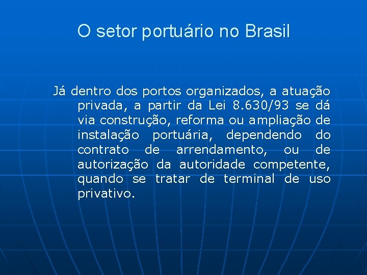 O setor portuário no Brasil Já dentro dos portos organizados, a atuação privada, a