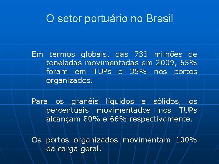 O setor portuário no Brasil Em termos globais, das 733 milhões de toneladas movimentadas