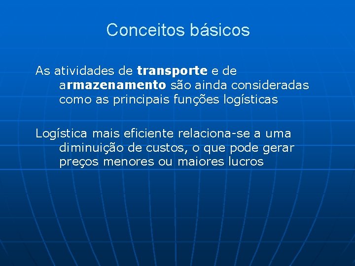 Conceitos básicos As atividades de transporte e de armazenamento são ainda consideradas como as