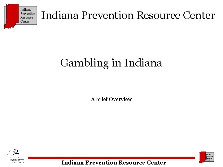 Indiana Prevention Resource Center Gambling in Indiana A brief Overview Indiana Prevention Resource Center