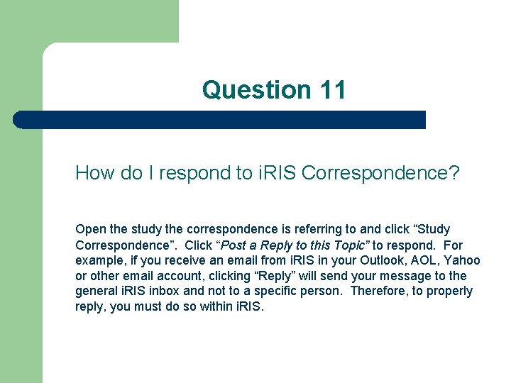 Question 11 How do I respond to i. RIS Correspondence? Open the study the