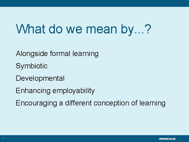 What do we mean by. . . ? Alongside formal learning Symbiotic Developmental Enhancing