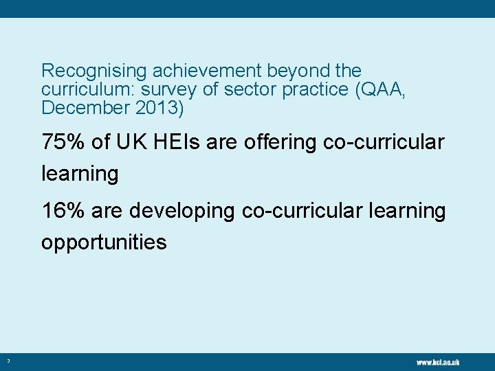 Recognising achievement beyond the curriculum: survey of sector practice (QAA, December 2013) 75% of
