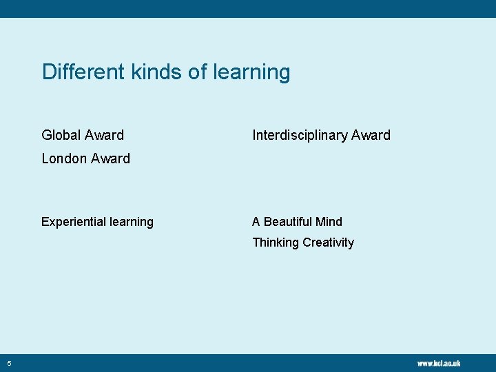 Different kinds of learning Global Award Interdisciplinary Award London Award Experiential learning A Beautiful