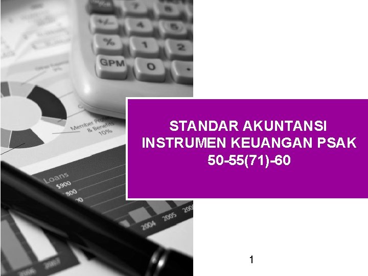 STANDAR AKUNTANSI INSTRUMEN KEUANGAN PSAK 50 -55(71)-60 1 