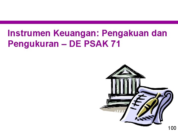 Instrumen Keuangan: Pengakuan dan Pengukuran – DE PSAK 71 100 