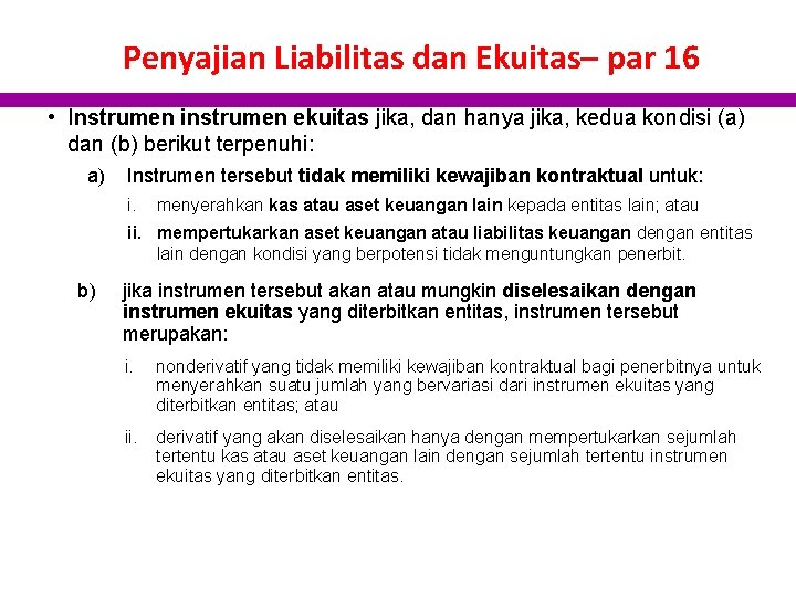 Penyajian Liabilitas dan Ekuitas– par 16 • Instrumen instrumen ekuitas jika, dan hanya jika,