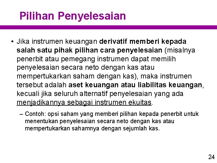 Pilihan Penyelesaian • Jika instrumen keuangan derivatif memberi kepada salah satu pihak pilihan cara