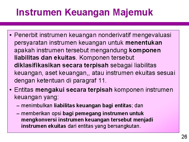 Instrumen Keuangan Majemuk • Penerbit instrumen keuangan nonderivatif mengevaluasi persyaratan instrumen keuangan untuk menentukan