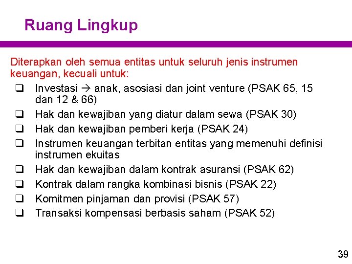 Ruang Lingkup Diterapkan oleh semua entitas untuk seluruh jenis instrumen keuangan, kecuali untuk: q