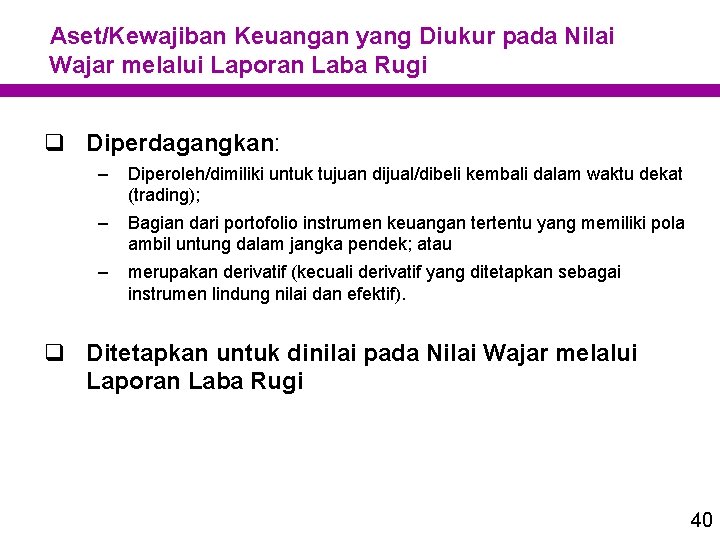 Aset/Kewajiban Keuangan yang Diukur pada Nilai Wajar melalui Laporan Laba Rugi q Diperdagangkan: –