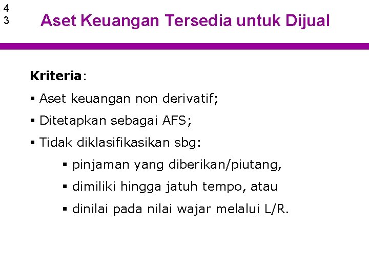 4 3 Aset Keuangan Tersedia untuk Dijual Kriteria: § Aset keuangan non derivatif; §