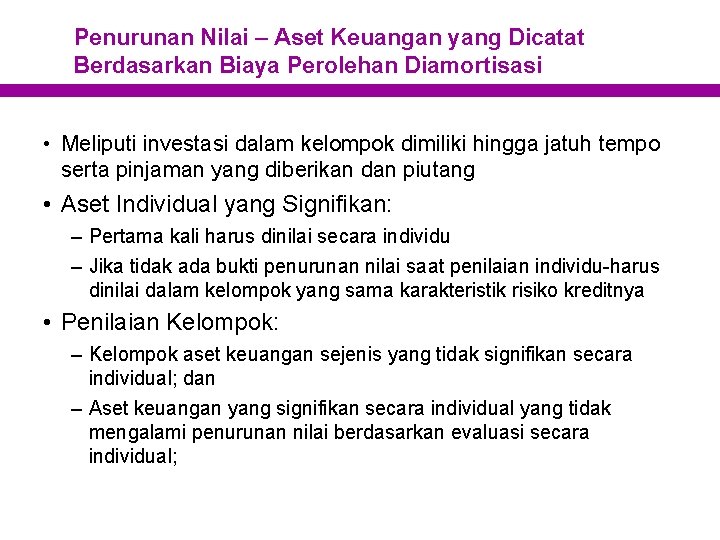 Penurunan Nilai – Aset Keuangan yang Dicatat Berdasarkan Biaya Perolehan Diamortisasi • Meliputi investasi