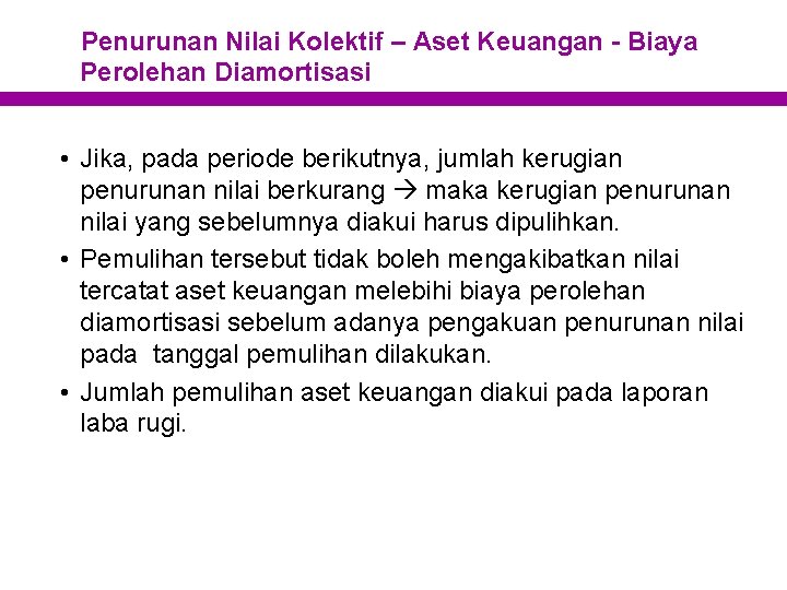 Penurunan Nilai Kolektif – Aset Keuangan - Biaya Perolehan Diamortisasi • Jika, pada periode